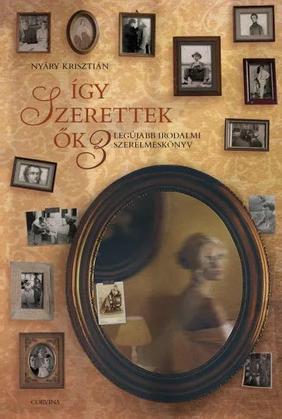 Így szerettek ők 3. - Legújabb irodalmi szerelmeskönyv Korlátozott ajánlat