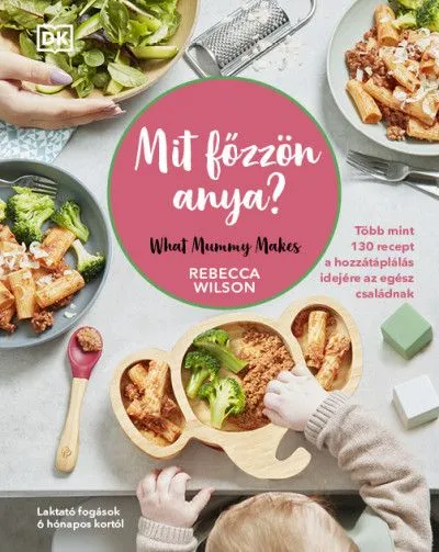 Akció Mit főzzön anya? - 130 recept a hozzátáplálás idejére az egész családnak