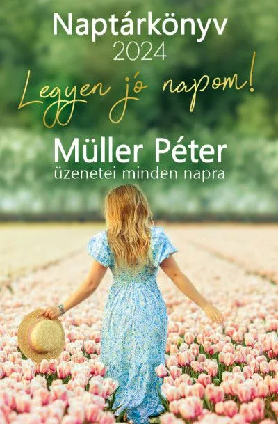 Legyen jó napom! - Müller Péter üzenetei minden napra - Naptárkönyv 2024 Exkluzív ajánlat