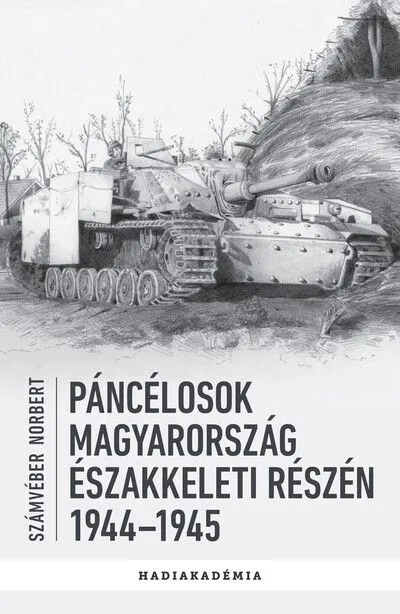 Páncélosok Magyarország északkeleti részén, 1944-1945 - Hadiakadémia Legnépszerűbb