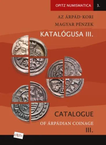 Expressz kézbesítés Az Árpád-kori magyar pénzek katalógusa III./ Catalogue of Árpádian Coinage III