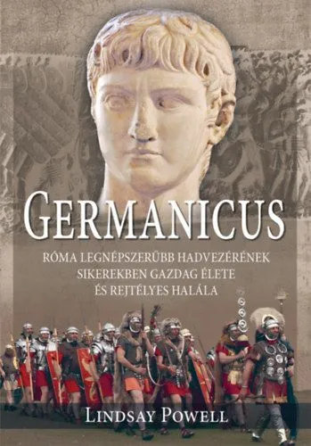 Olcsó Germanicus - Róma legnépszerűbb hadvezérének sikerekben gazdag élete és rejtélyes halála