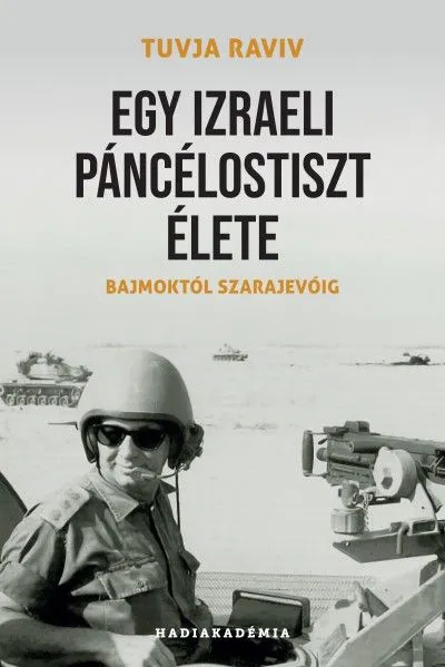 Egy izraeli páncélostiszt élete - Bajmoktól Szarajevóig Nézd meg most