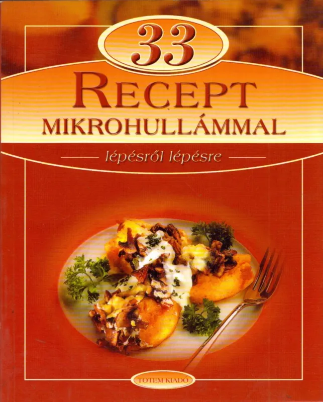 33 recept mikrohullámmal - lépésről lépésre Újdonság