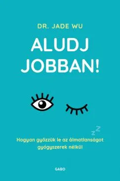 Végkiárusítás Aludj jobban! - Hogyan győzzük le az álmatlanságot gyógyszerek nélkül