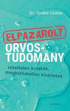 Utolsó esély Elpazarolt orvostudomány - Hiteltelen kutatók, megbízhatatlan kísérletek