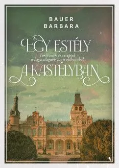 Utolsó esély Egy estély a kastélyban - Történetek és receptek a leggazdagabb árva otthonából