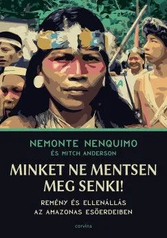 Biztonságos fizetés Minket ne mentsen meg senki! - Remény és ellenállás az Amazonas esőerdeiben