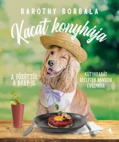 Utolsó esély Kacat konyhája - A főzöttől a BARF-ig - kutyabarát receptek minden évszakra