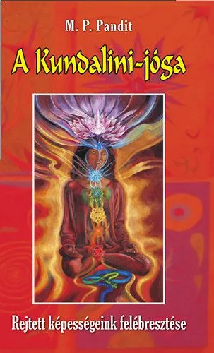 A Kundalini-jóga - Rejtett képességeink felébresztése - Rejtett képességeink felébresztése Legjobb ár