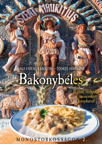Bakonybéles - Böjtös receptek a monostori konyháról - Monostorkosságok 2. Legjobb ár