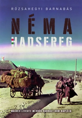 Néma Hadsereg - Wágner Levente mérnök hadnagy doni naplója Szezonális akció