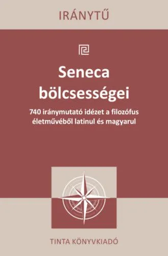 Outlet Seneca bölcsességei - 740 iránymutató idézet a filozófus életművéből latinul és magyarul