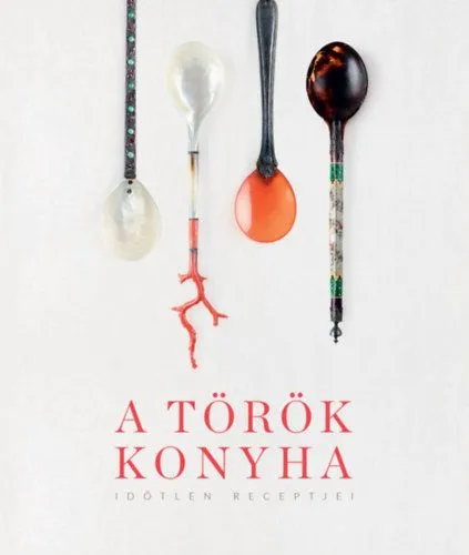 Biztonságos fizetés A török konyha időtlen receptjei - Egészséges - hagyományos - hulladékmentes