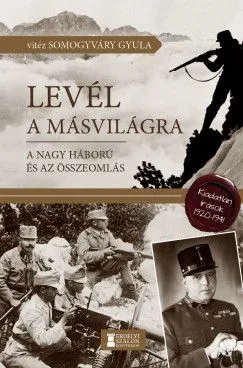 Levél a másvilágra - A Nagy Háború és az összeomlás - Kiadatlan írások, 1920-1941 Kihagyhatatlan ajánlat