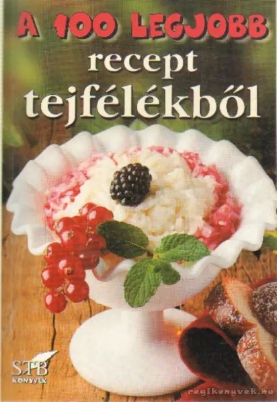 Szuper ajánlat A 100 legjobb recept tejfélékből