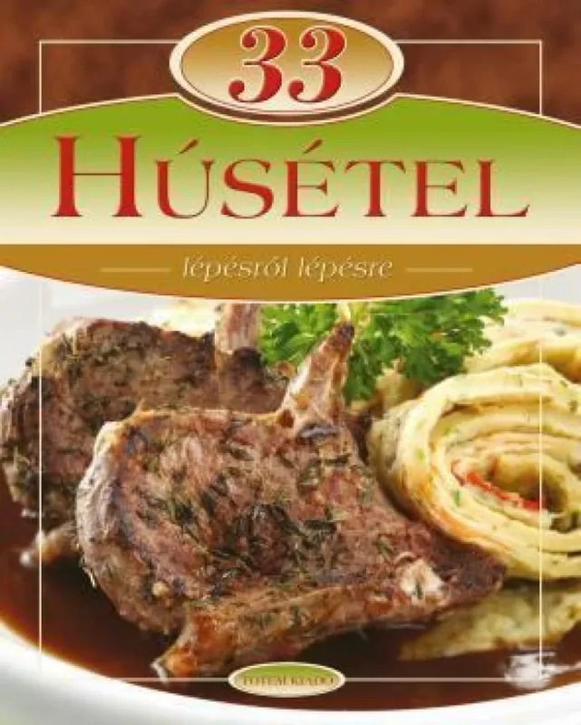 33 húsétel - lépésről lépésre Prémium