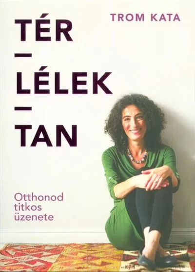 Tér-lélek-tan - Otthonod titkos üzenete Szuper ajánlat