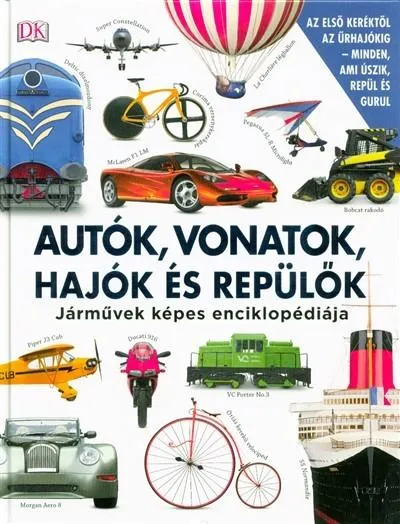 Autók, vonatok, hajók és repülők - Járművek képes enciklopédiája Ne maradj le