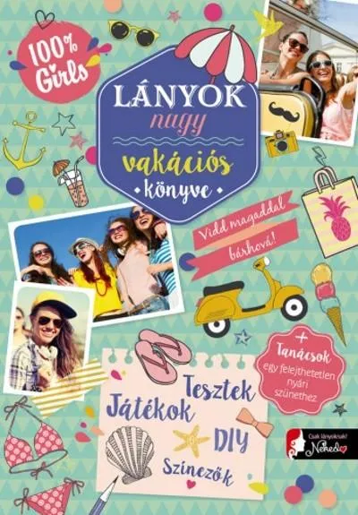 Lányok nagy vakációs könyve - Vidd magaddal bárhová + tanácsok egy felejthetetlen nyári szünethez Különleges ajánlat