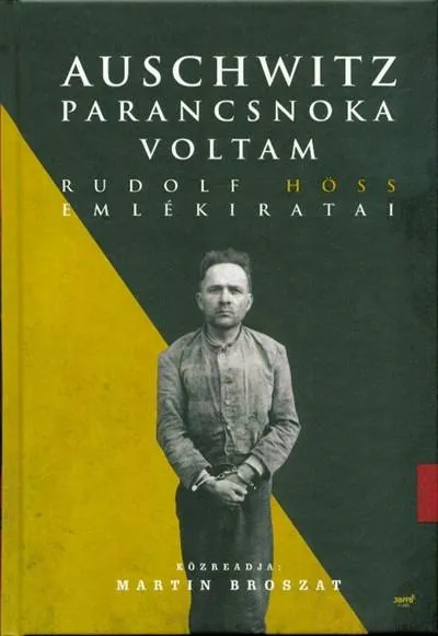 Auschwitz parancsnoka voltam /Rudolf Höss emlékiratai Gyors kiszállítás