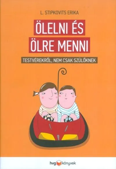 Gyors szállítás Ölelni és ölre menni /Testvérekről, nem csak szülőknek