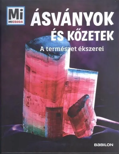 Ásványok és kőzetek - A természet ékszerei /Mi Micsoda Legnépszerűbb