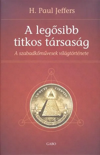 A legősibb titkos társaság /A szabadkőművesség világtörténete Bestseller
