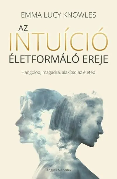 Az intuíció életformáló ereje - Hangolódj magadra, alakítsd az életed Akció