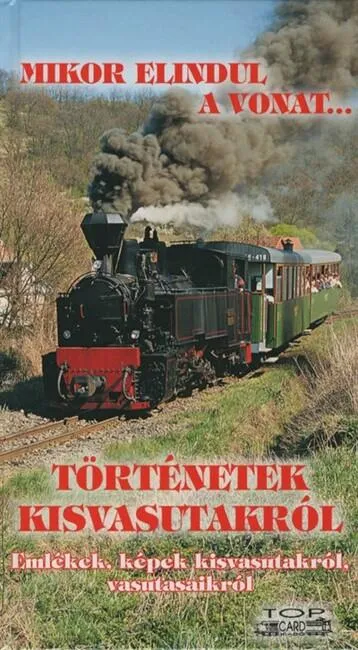 Legnépszerűbb Mikor elindul a vonat... - Történetek kisvasutakról