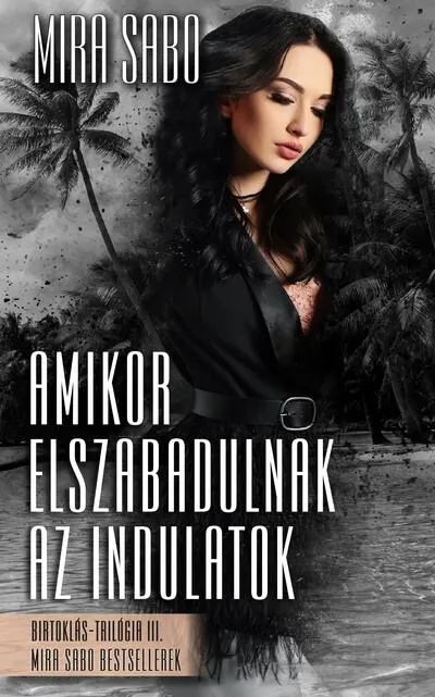 Amikor elszabadulnak az indulatok - Birtoklás-trilógia III. (új, bővített kiadás) Vedd meg online