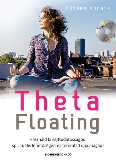 Theta Floating /Használd ki sejttudatosságod spirituális lehetőségeit, és teremtsd újjá magad! Biztonságos fizetés