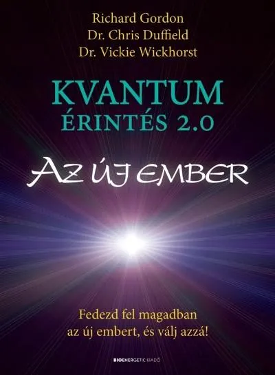 Vedd meg most Kvantumérintés 2.0 - Az új ember /Fedezf fel magadban az új embert, és válj azzá!