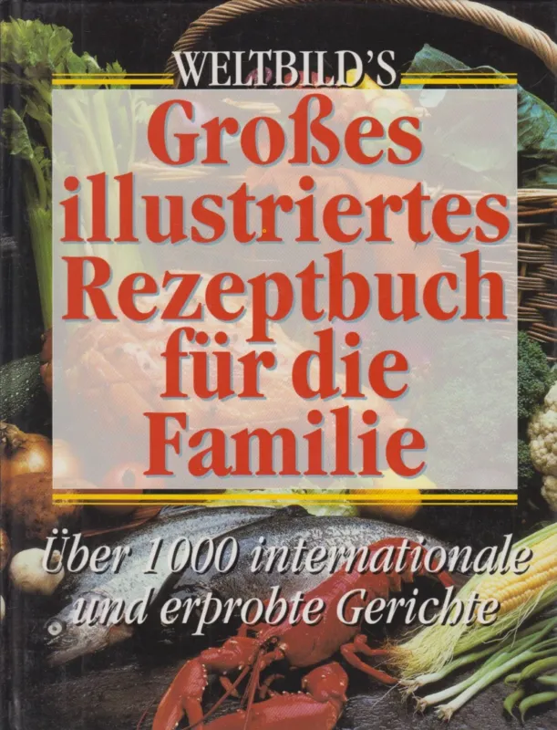 Legkelendőbb Weltbild's großes illustriertes Rezeptbuch für die Familie