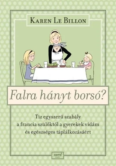 Különleges ajánlat Falra hányt borsó? - Tíz egyszerű szabály a francia szülőktől a gyerek vidám és egészséges táplálkozásáért