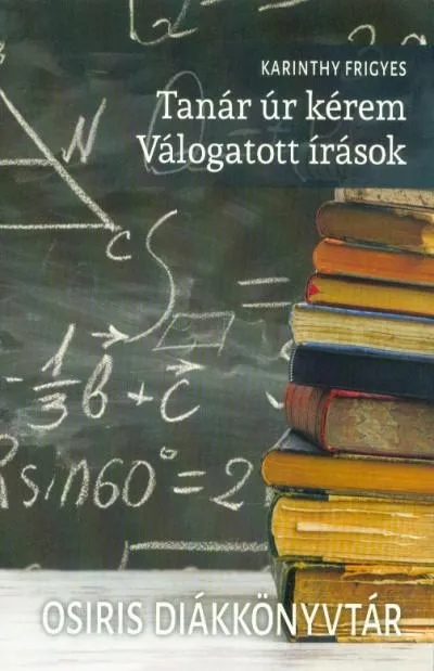 Tanár úr kérem - Válogatott írások /Osiris diákkönyvtár Vásárlói kedvenc