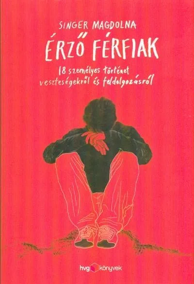 Legkelendőbb Érző férfiak /18 személyes történet veszteségekről és feldolgozásról
