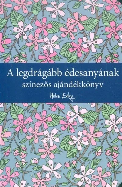 A legdrágább édesanyának /Színezős ajándékkönyv Rendeld meg most