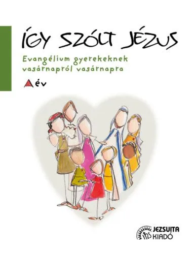 Így szólt Jézus - Evangélium gyerekeknek vasárnapról vasárnapra Csak ma