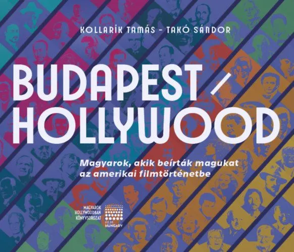 Budapest / Hollywood - Magyarok, akik beírták magukat az amerikai filmtörténetbe. Vedd meg online
