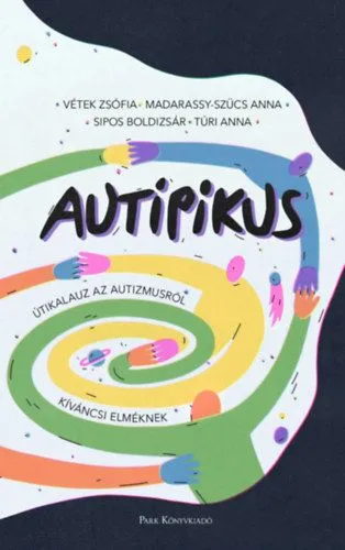 AuTipikus - Útikalauz az autizmusról kíváncsi elméknek Gyors szállítás
