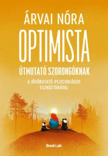 Szezonális akció Optimista útmutató szorongóknak - A jövőkutató-pszichológus eszköztárával