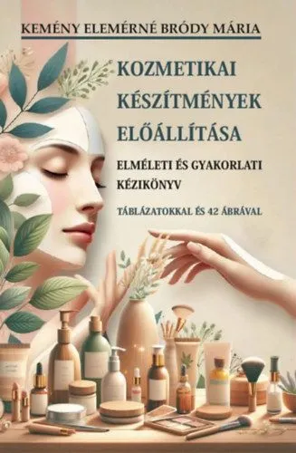 Kozmetikai készítmények előállítása - Elméleti és gyakorlati kézikönyv Azonnali szállítás