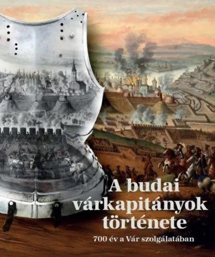 A budai várkapitányok története - 700 év a Vár szolgálatában Szuper ajánlat