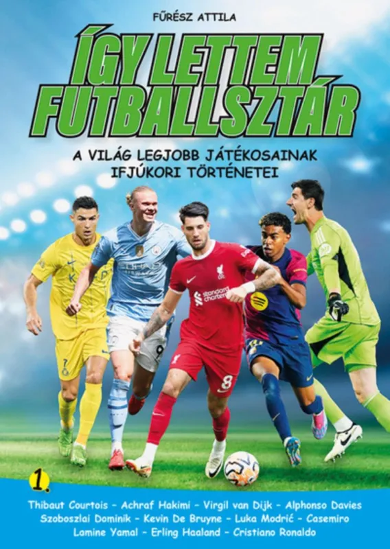 Így lettem futballsztár 1. - A világ legjobb játékosainak ifjúkori történetei Azonnali szállítás