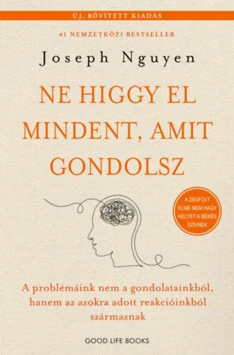 Ne higgy el mindent, amit gondolsz - bővített kiadás - A problémáink nem a gondolatainkból, hanem az azokra adott reakcióinkból származnak Bestseller