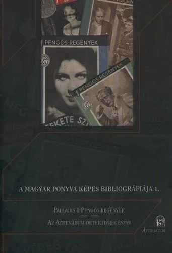 A magyar ponyva képes bibliográfiája - Palladis 1 Pengős regények - Az Athenaeum detektívregényei Legkelendőbb