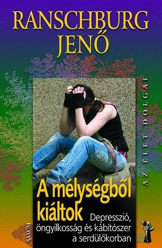 A mélységből kiáltok - Depresszió, öngyilkosság és kábítószer a serdülőkorban Exkluzív ajánlat