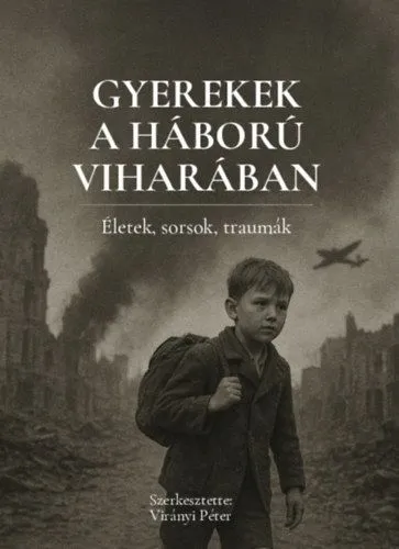 Gyerekek a háború viharában - Életek, sorsok, traumák Olcsó