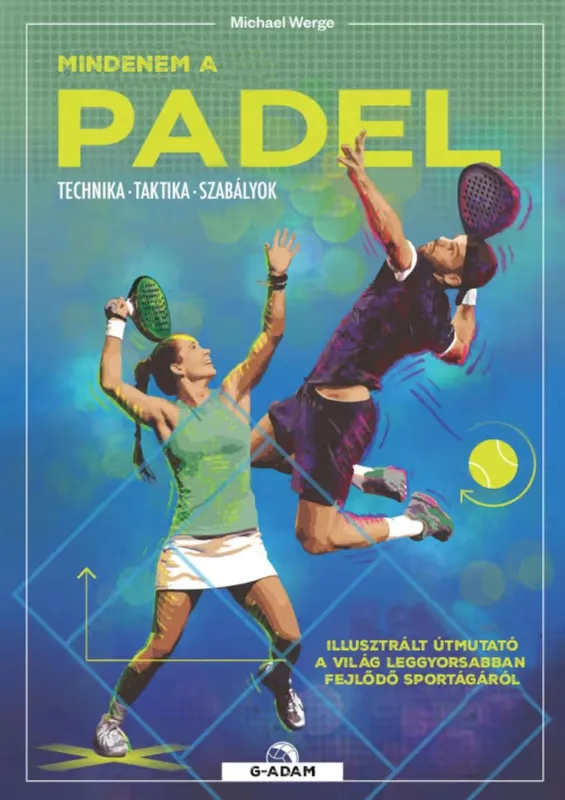 Mindenem a padel - Technika, taktika, szabályok Legnépszerűbb